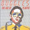 Age Of Plastic /Buggles