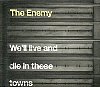 We'll Live And Die In These Towns /The Enemy
